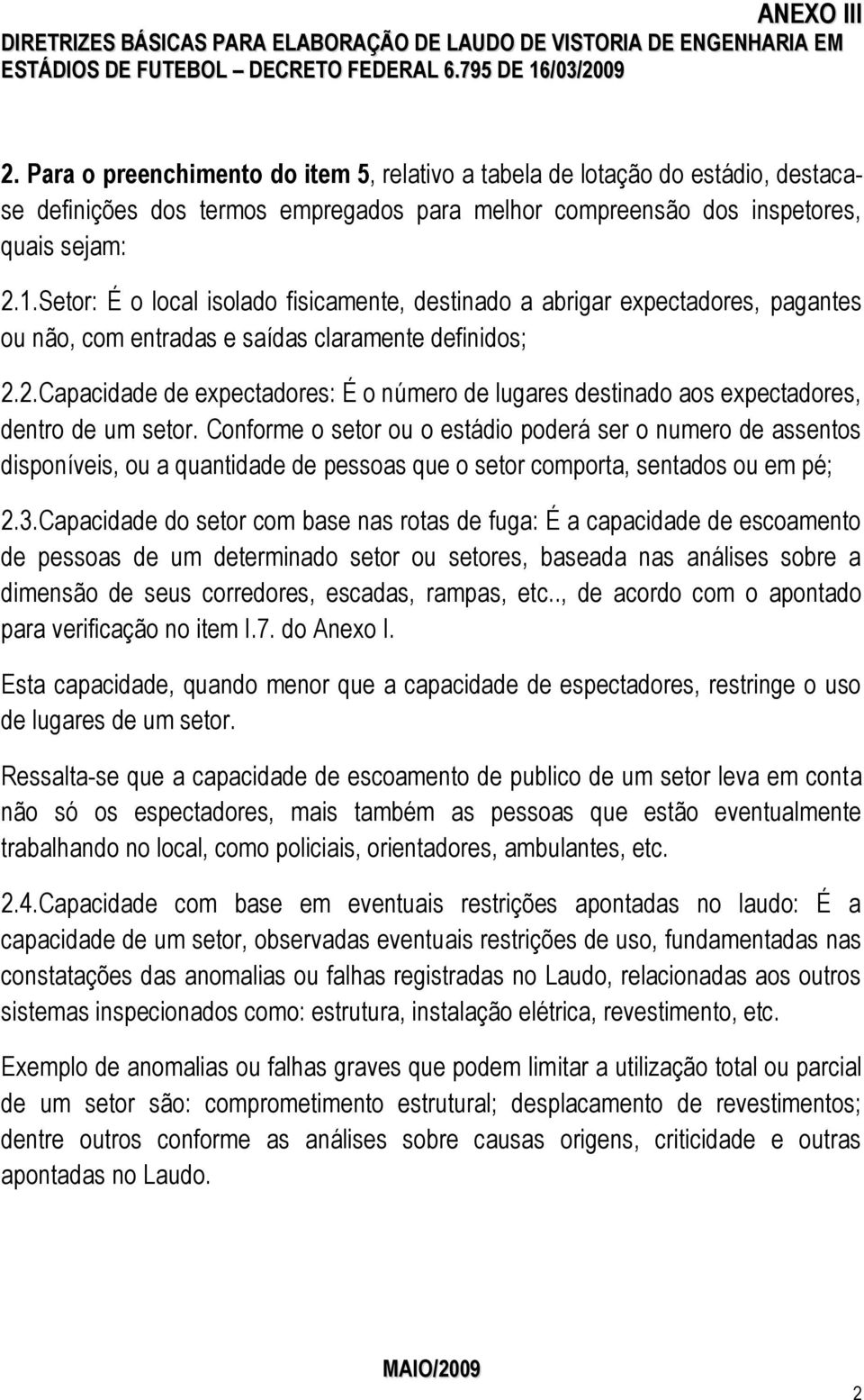 2.Capacidade de expectadores: É o número de lugares destinado aos expectadores, dentro de um setor.