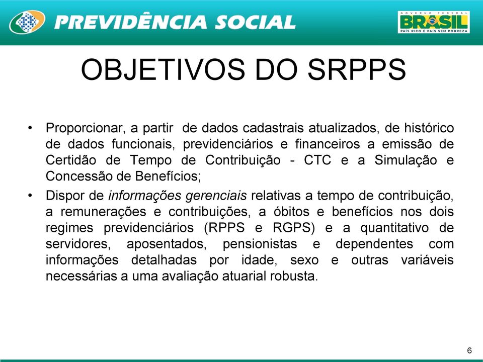 contribuição, a remunerações e contribuições, a óbitos e benefícios nos dois regimes previdenciários (RPPS e RGPS) e a quantitativo de