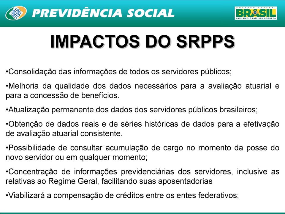 Atualização permanente dos dados dos servidores públicos brasileiros; Obtenção de dados reais e de séries históricas de dados para a efetivação de avaliação atuarial