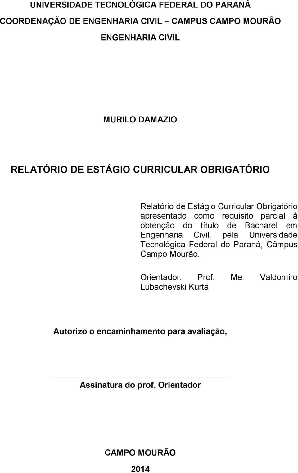 obtenção do título de Bacharel em Engenharia Civil, pela Universidade Tecnológica Federal do Paraná, Câmpus Campo Mourão.