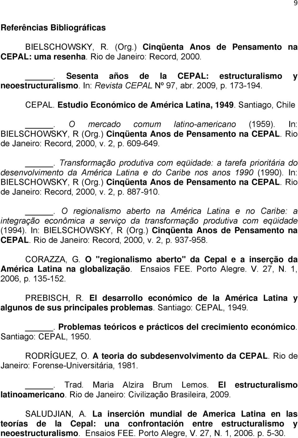 ) Cinqüenta Anos de Pensamento na CEPAL. Rio de Janeiro: Record, 2000, v. 2, p. 609-649.