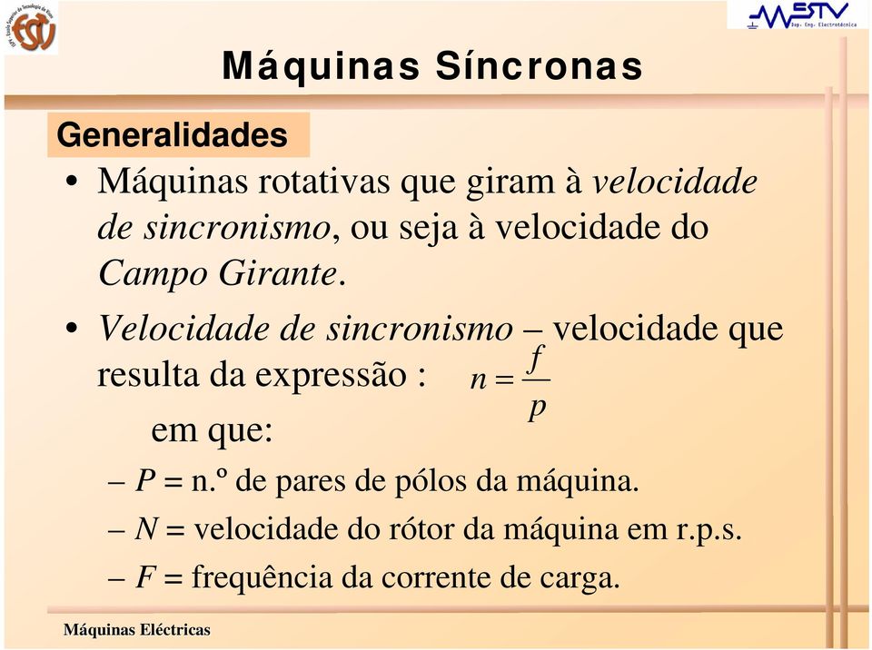 Velocidade de sincronismo velocidade que f resulta da expressão : n = p em que: P