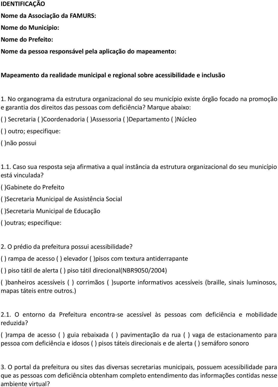 Marque abaixo: ( ) Secretaria ( )Coordenadoria ( )Assessoria ( )Departamento ( )Núcleo ( ) outro; especifique: ( )não possui 1.