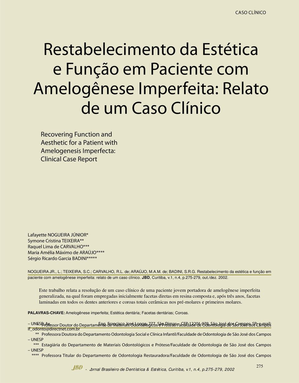 C.; CARVALHO, R.L. de; ARAÚJO, M.A.M. de; BADINI, S.R.G. Restabelecimento da estética e função em paciente com amelogênese imperfeita: relato de um caso clínico. JBD, Curitiba, v.1, n.4, p.