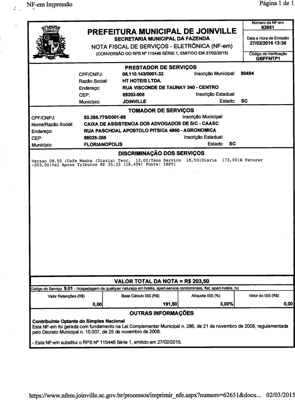 Endereço: RUA VISCONDE DE TAUNAY 340 - CENTRO CEP: 89203-005 Inscrição Estadual: Município: JOINVILLE Estado: SC TOMADOR DE SERVIÇOS CPF/CNPJ: 83.285.