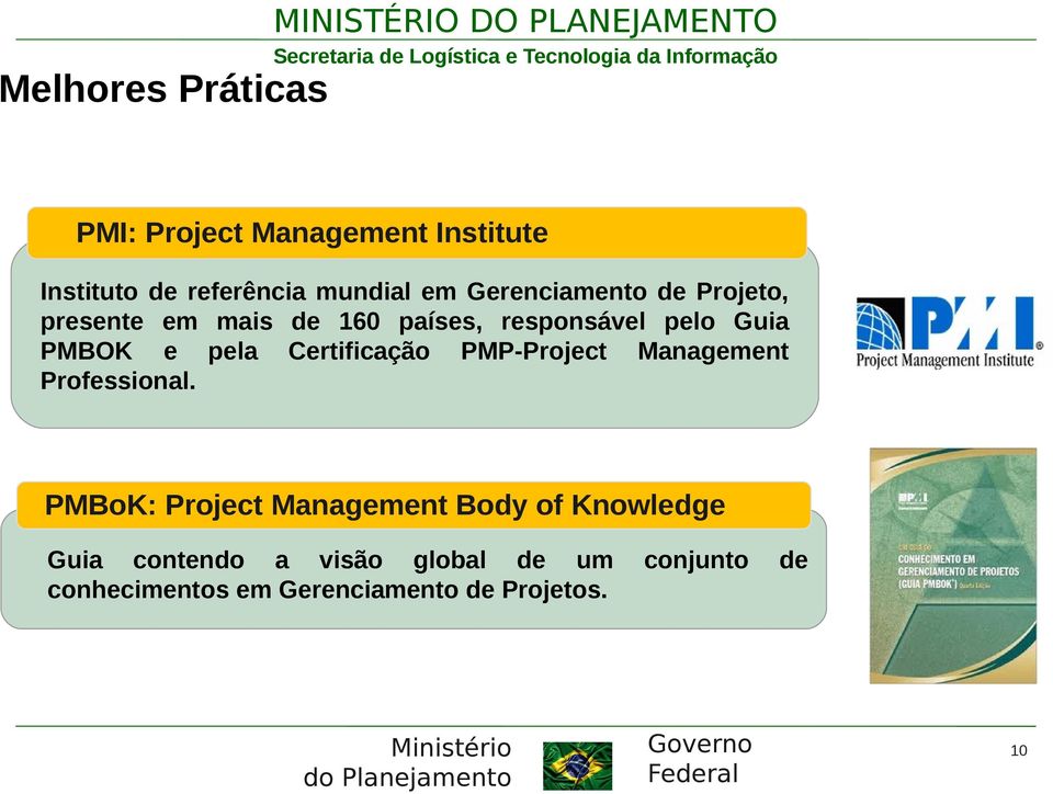 Guia PMBOK e pela Certificação PMP-Project Management Professional.