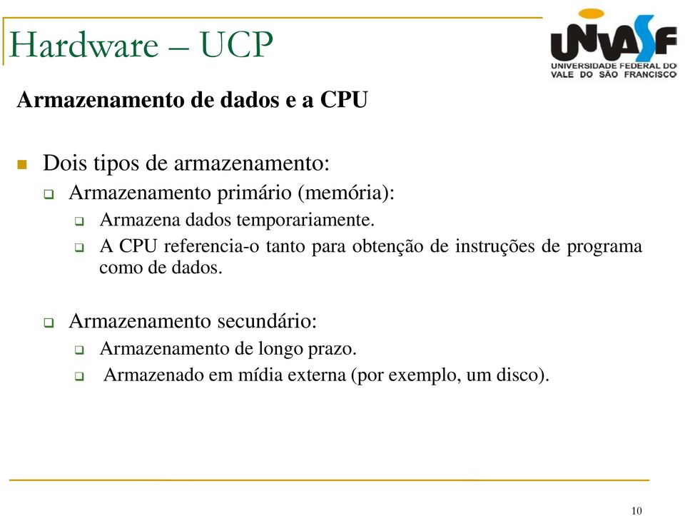 A CPU referencia-o tanto para obtenção de instruções de programa como de dados.