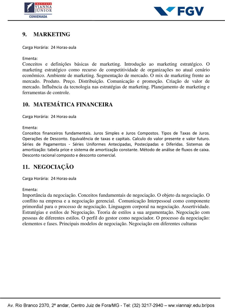 Influência da tecnologia nas estratégias de marketing. Planejamento de marketing e ferramentas de controle. 10. MATEMÁTICA FINANCEIRA Conceitos financeiros fundamentais.