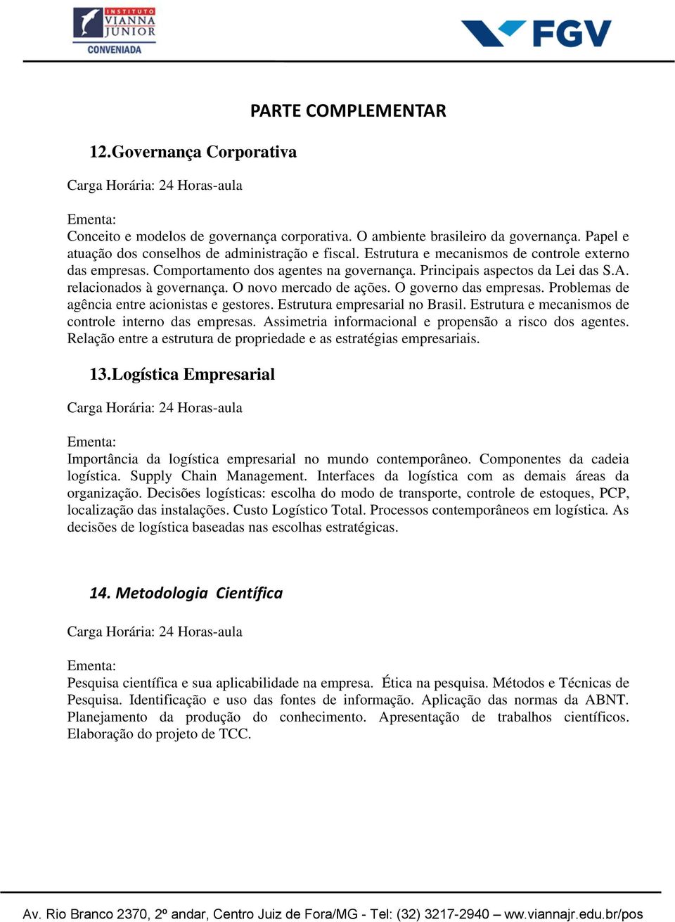 O governo das empresas. Problemas de agência entre acionistas e gestores. Estrutura empresarial no Brasil. Estrutura e mecanismos de controle interno das empresas.