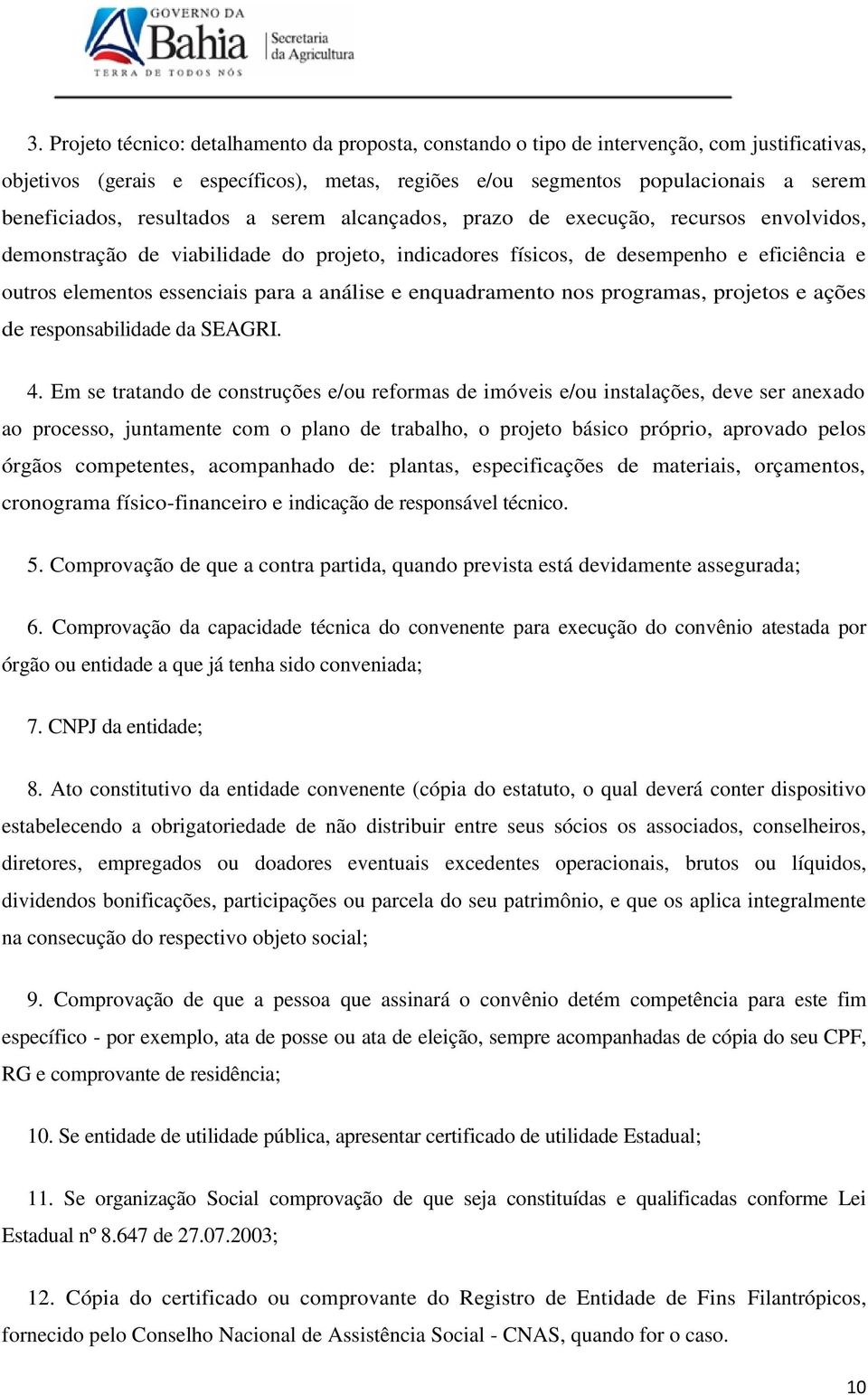 análise e enquadramento nos programas, projetos e ações de responsabilidade da SEAGRI. 4.