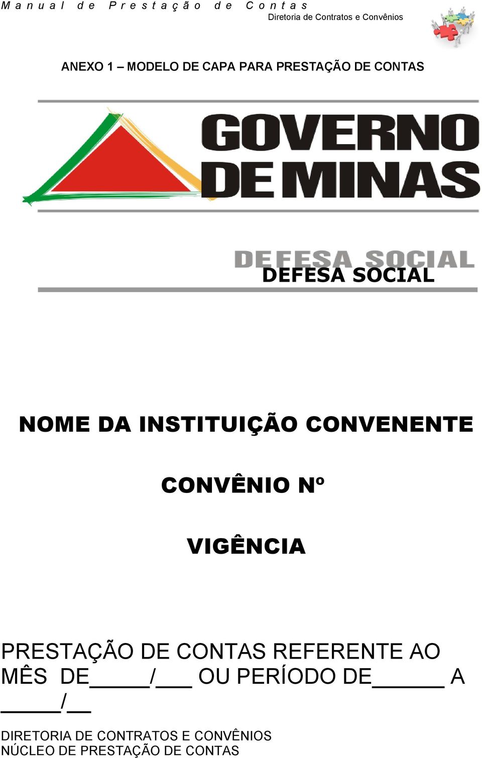 PRESTAÇÃO DE CONTAS REFERENTE AO MÊS DE / OU PERÍODO DE A /