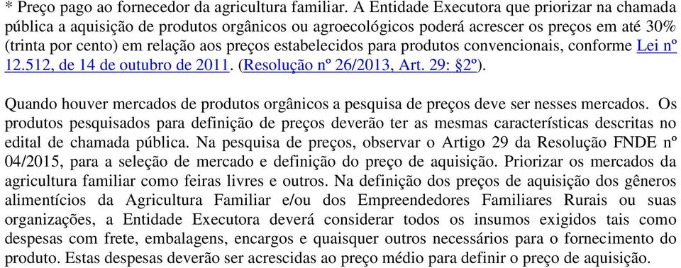 para produtos convencionais, conforme Lei nº 12.512, de 14 de outubro de 2011. (Resolução nº 26/2013, Art. 29: 2º).