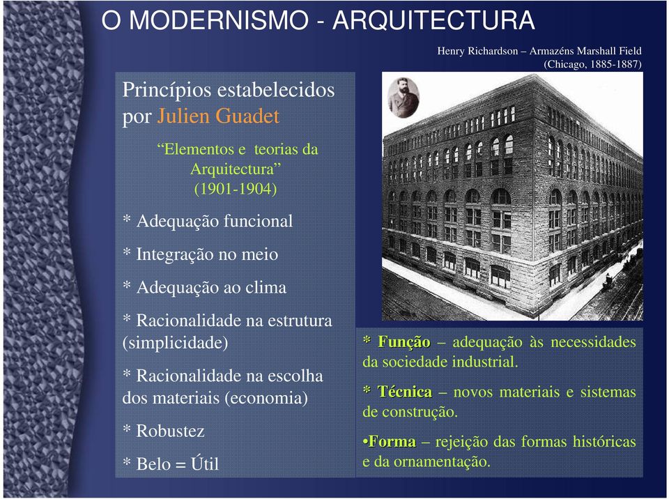 materiais (economia) * Robustez * Belo = Útil Henry Richardson Armazéns Marshall Field (Chicago, 1885-1887) * Função adequação às