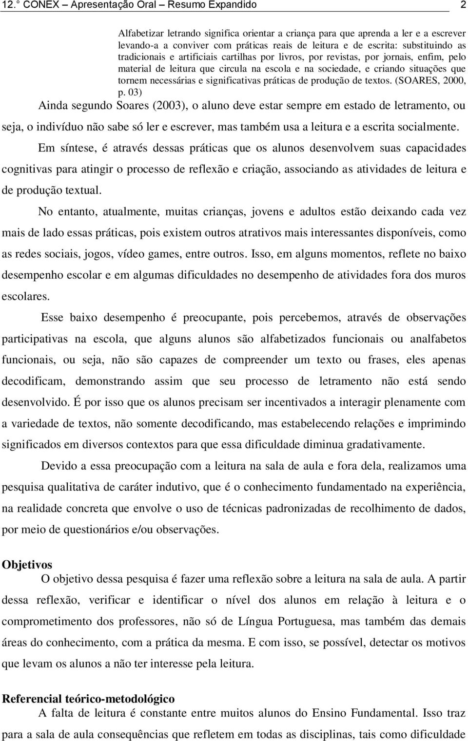 necessárias e significativas práticas de produção de textos. (SOARES, 2000, p.