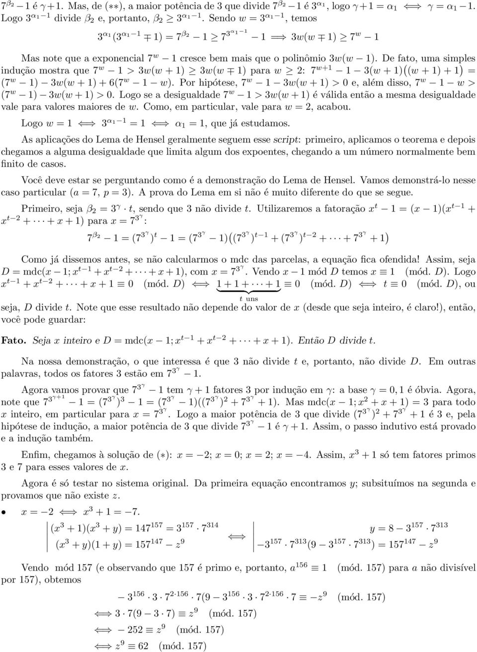 De fato, uma simles indução mostra que 7 w 1 > w(w + 1) w(w 1) ara w 2: 7 w+1 1 (w + 1) ( (w + 1) + 1 ) = (7 w 1) w(w + 1) + 6(7 w 1 w).