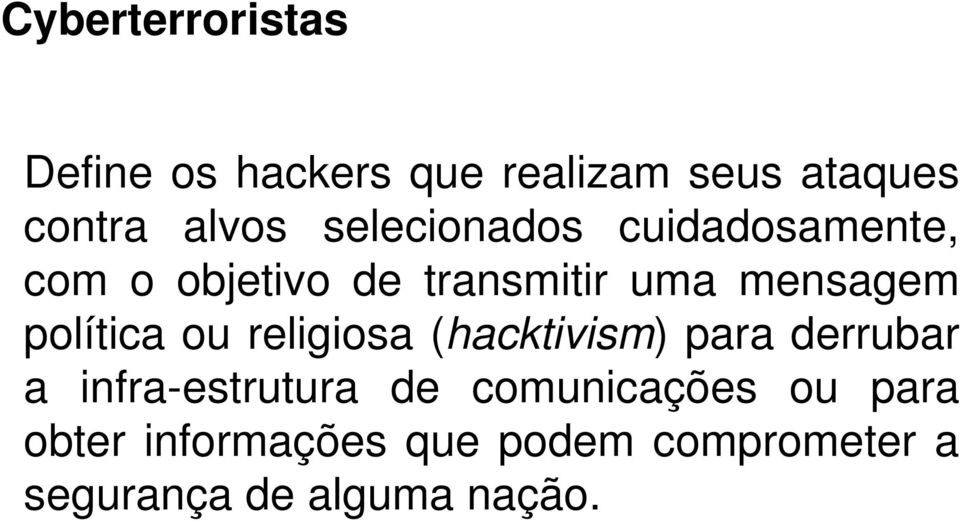 política ou religiosa (hacktivism) para derrubar a infra-estrutura de