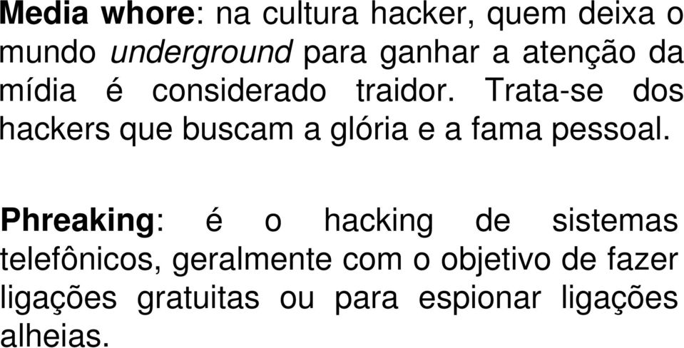 Trata-se dos hackers que buscam a glória e a fama pessoal.