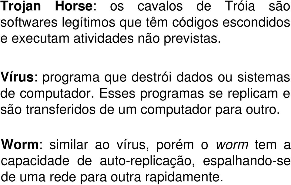 Esses programas se replicam e são transferidos de um computador para outro.