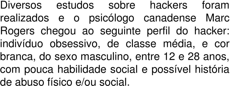 de classe média, e cor branca, do sexo masculino, entre 12 e 28 anos,