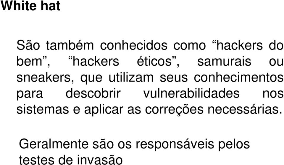 para descobrir vulnerabilidades nos sistemas e aplicar as