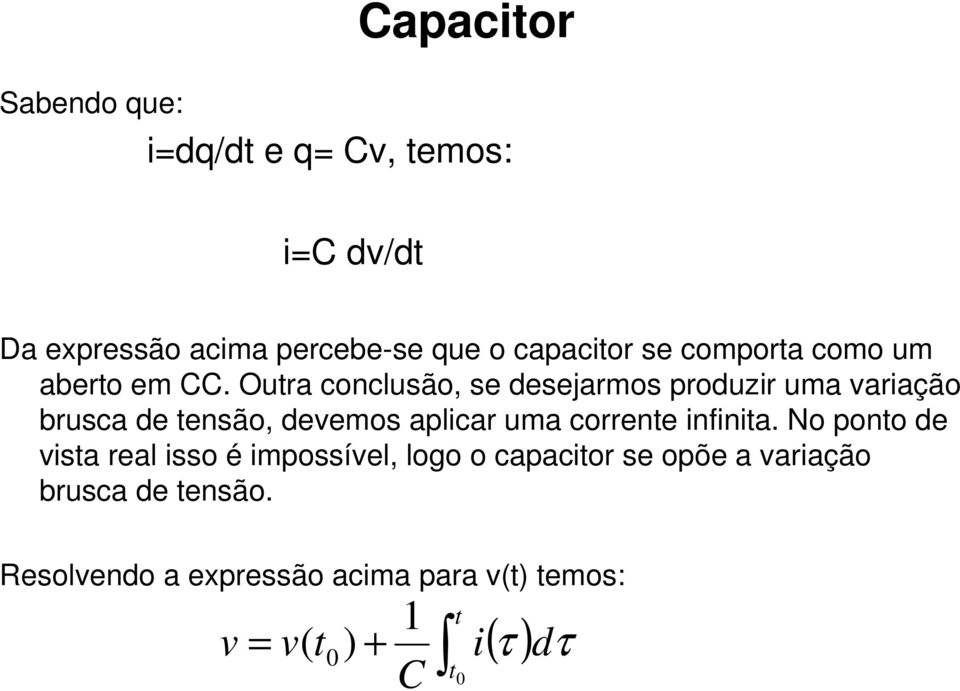 Outra conclusão, se desejarmos produzir uma variação brusca de tensão, devemos aplicar uma corrente