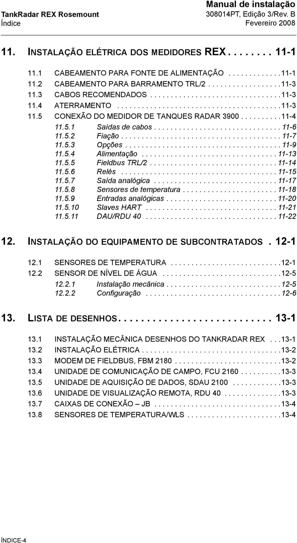 .............................. 11-6 11.5.2 Fiação....................................... 11-7 11.5.3 Opções...................................... 11-9 11.5.4 Alimentação................................. 11-13 11.