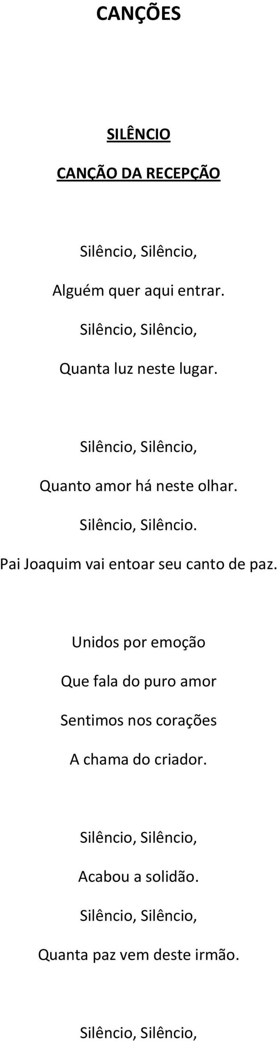 Silêncio, Silêncio. Pai Joaquim vai entoar seu canto de paz.