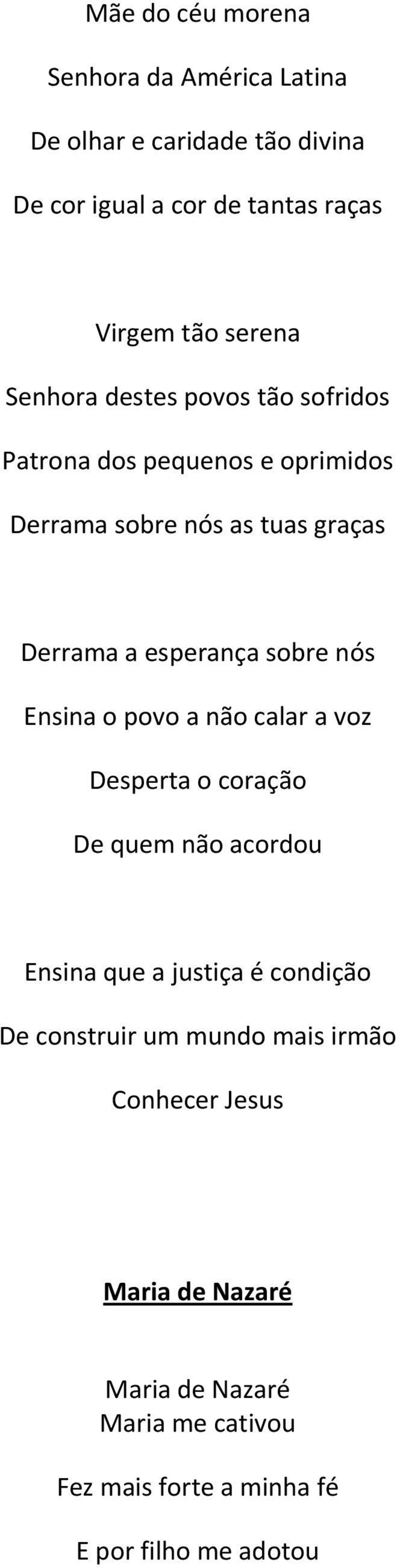 sobre nós Ensina o povo a não calar a voz Desperta o coração De quem não acordou Ensina que a justiça é condição De construir