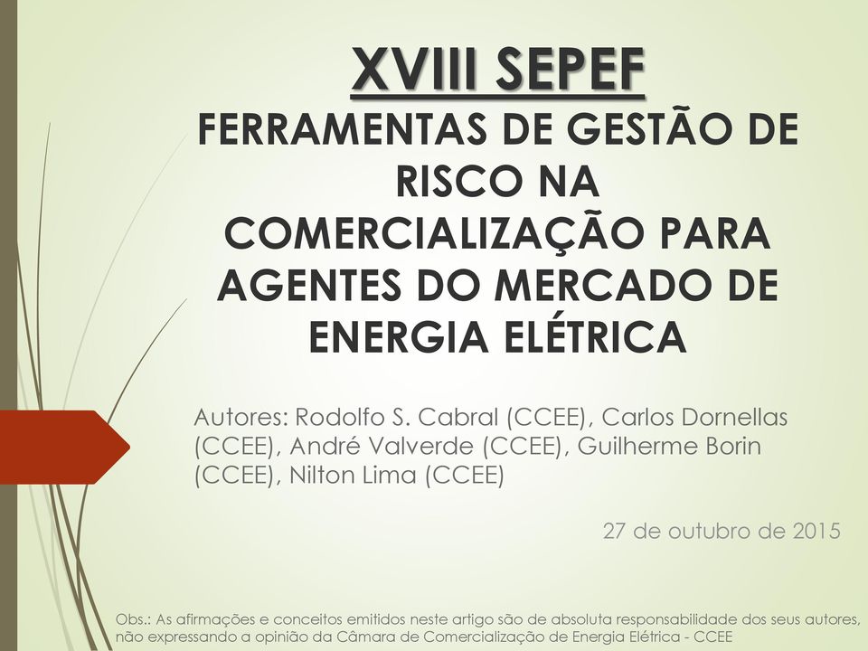 Cabral (CCEE), Carlos Dornellas (CCEE), André Valverde (CCEE), Guilherme Borin (CCEE), Nilton Lima (CCEE) 27