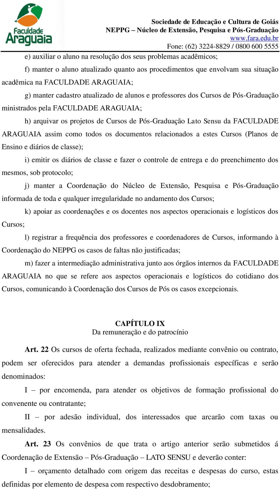 todos os documentos relacionados a estes Cursos (Planos de Ensino e diários de classe); i) emitir os diários de classe e fazer o controle de entrega e do preenchimento dos mesmos, sob protocolo; j)