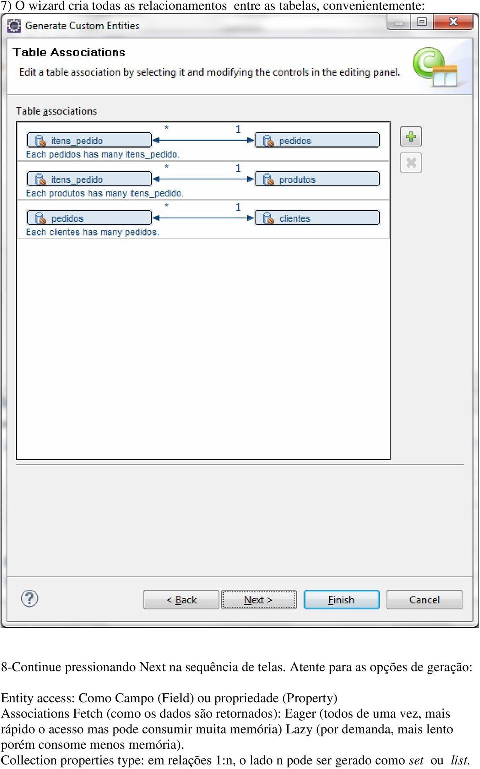 Atente para as opções de geração: Entity access: Como Campo (Field) ou propriedade (Property) Associations Fetch (como os