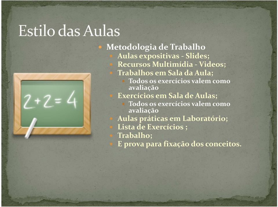 Exercícios em Sala de Aulas; Todos os exercícios valem como avaliação Aulas