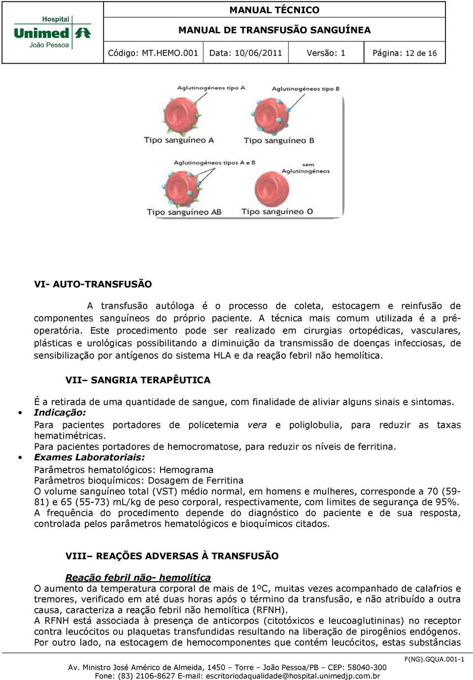 Este procedimento pode ser realizado em cirurgias ortopédicas, vasculares, plásticas e urológicas possibilitando a diminuição da transmissão de doenças infecciosas, de sensibilização por antígenos do