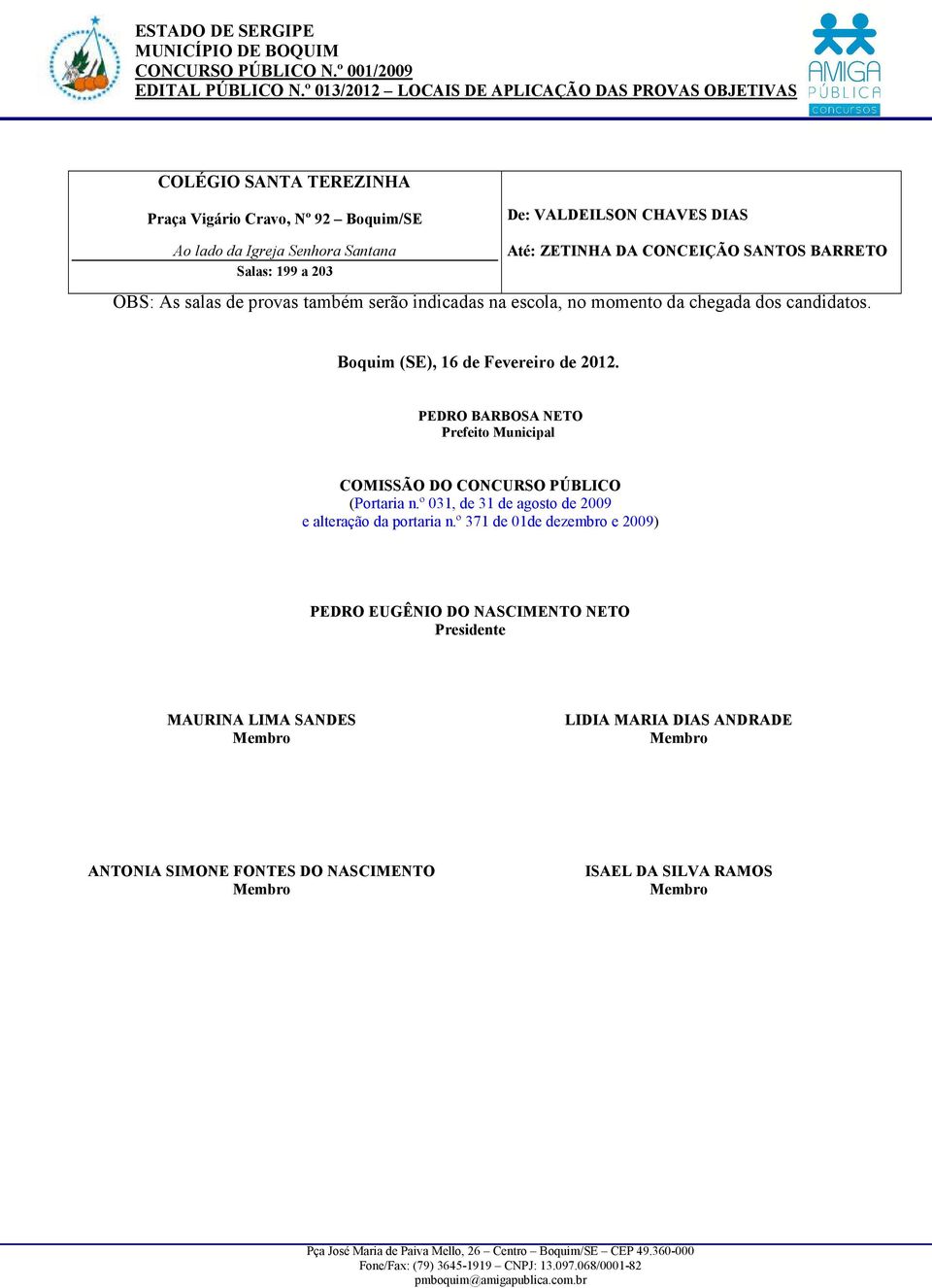 PEDRO BARBOSA NETO Prefeito Municipal COMISSÃO DO CONCURSO PÚBLICO (Portaria n.º 031, de 31 de agosto de 2009 e alteração da portaria n.