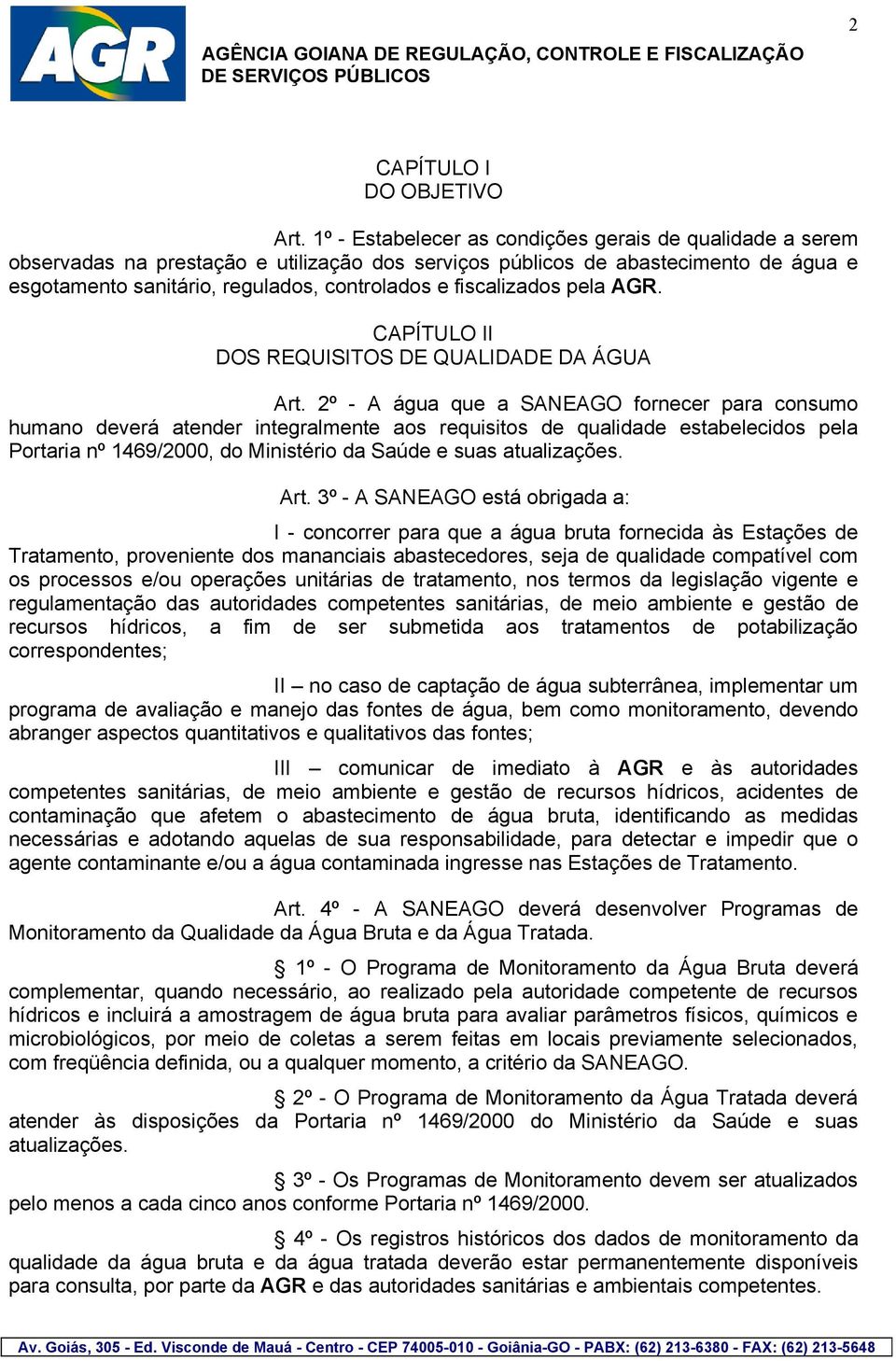 fiscalizados pela AGR. CAPÍTULO II DOS REQUISITOS DE QUALIDADE DA ÁGUA Art.