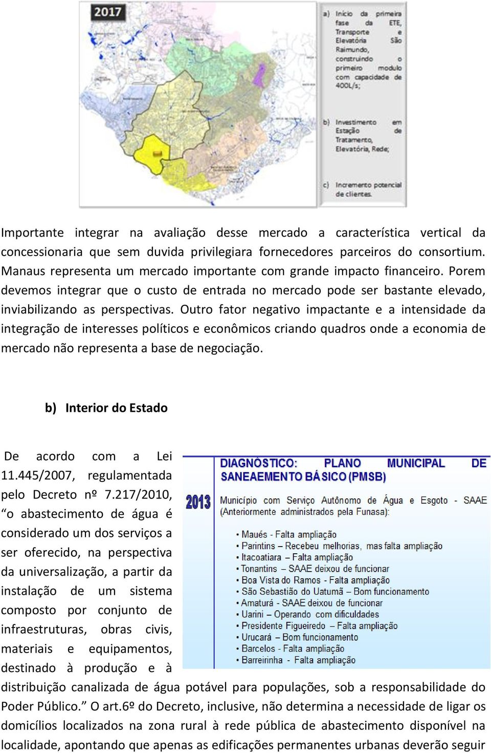 Outro fator negativo impactante e a intensidade da integração de interesses políticos e econômicos criando quadros onde a economia de mercado não representa a base de negociação.