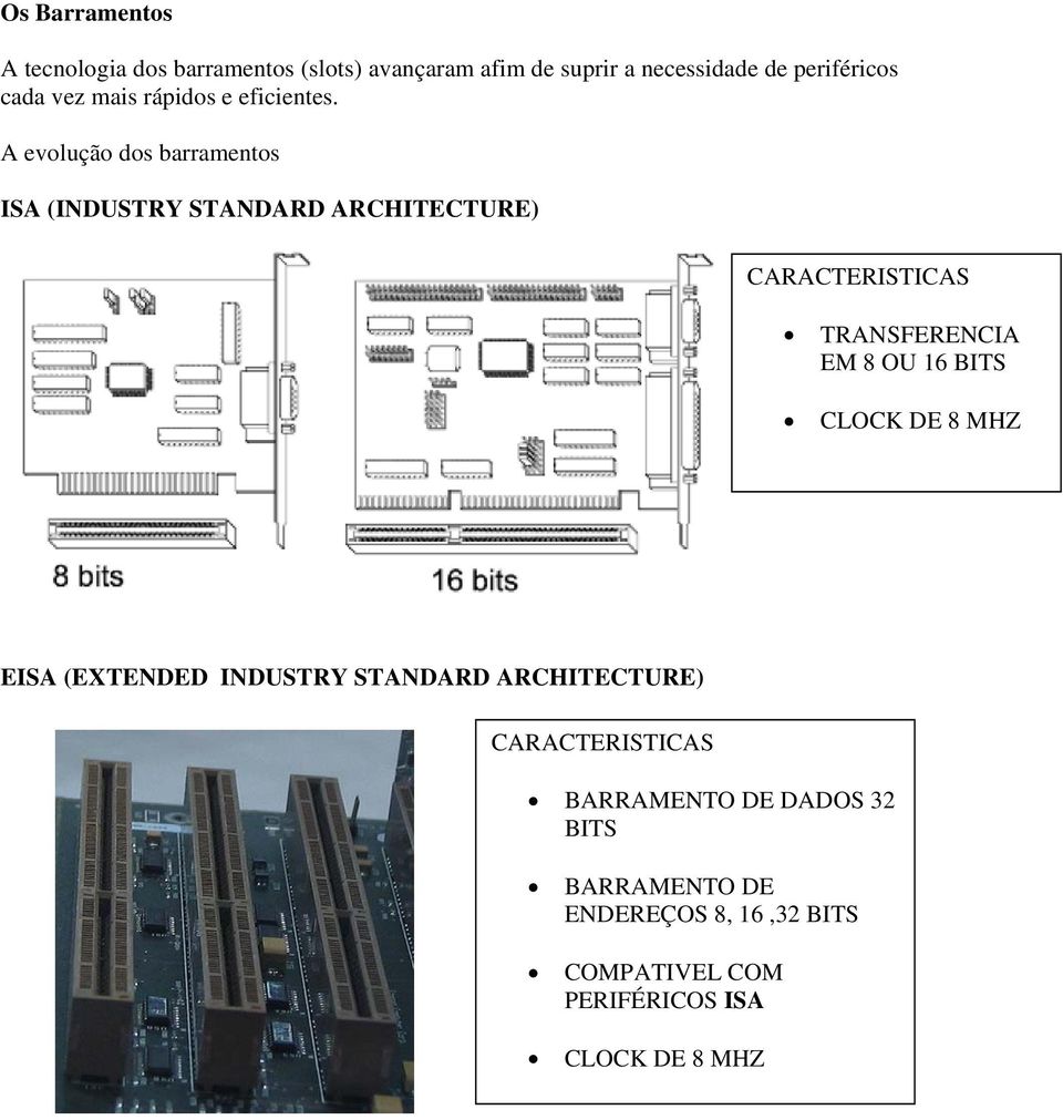 A evolução dos barramentos ISA (INDUSTRY STANDARD ARCHITECTURE) CARACTERISTICAS TRANSFERENCIA EM 8 OU 16 BITS