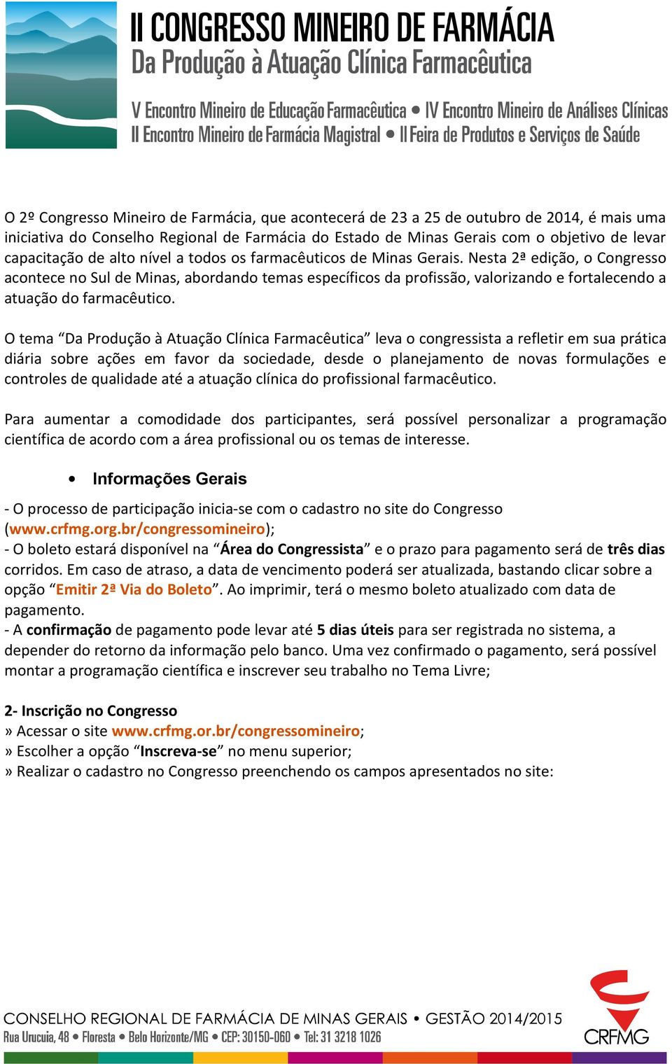 Nesta 2ª edição, o Congresso acontece no Sul de Minas, abordando temas específicos da profissão, valorizando e fortalecendo a atuação do farmacêutico.