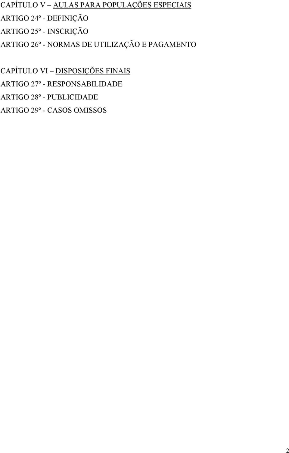 UTILIZAÇÃO E PAGAMENTO CAPÍTULO VI DISPOSIÇÕES FINAIS ARTIGO