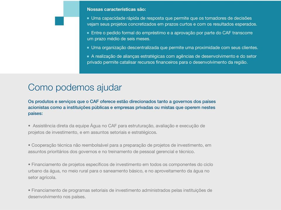 A realização de alianças estratégicas com agências de desenvolvimento e do setor privado permite catalisar recursos financeiros para o desenvolvimento da região.