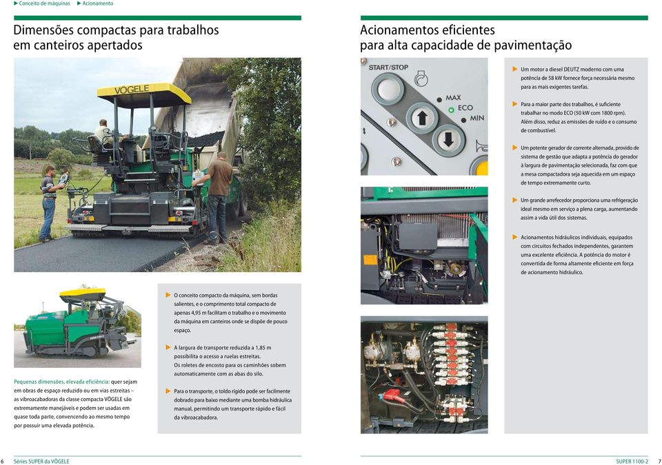 Além disso, reduz as emissões de ruído e o consumo de combustível.