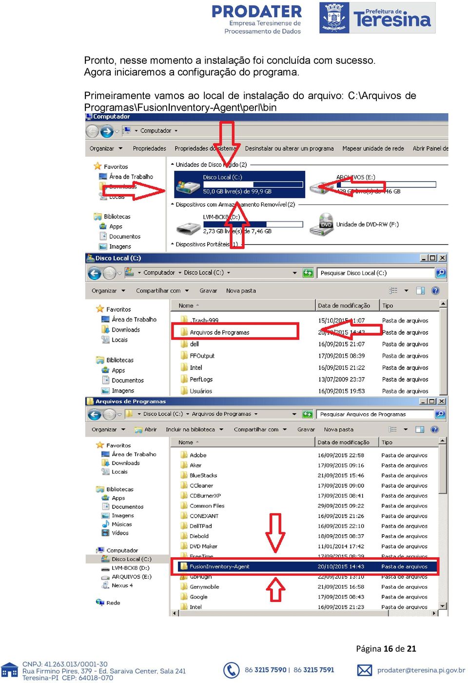 Primeiramente vamos ao local de instalação do arquivo: