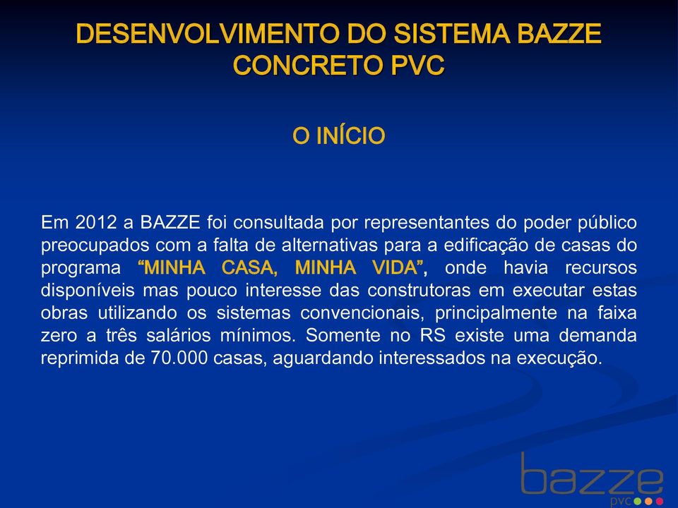 disponíveis mas pouco interesse das construtoras em executar estas obras utilizando os sistemas convencionais, principalmente