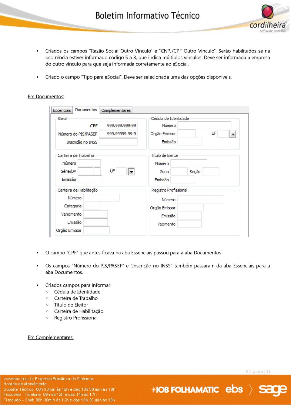 Em Documentos: O campo CPF que antes ficava na aba Essenciais passou para a aba Documentos Os campos Número do PIS/PASEP e Inscrição no INSS também passaram da aba Essenciais