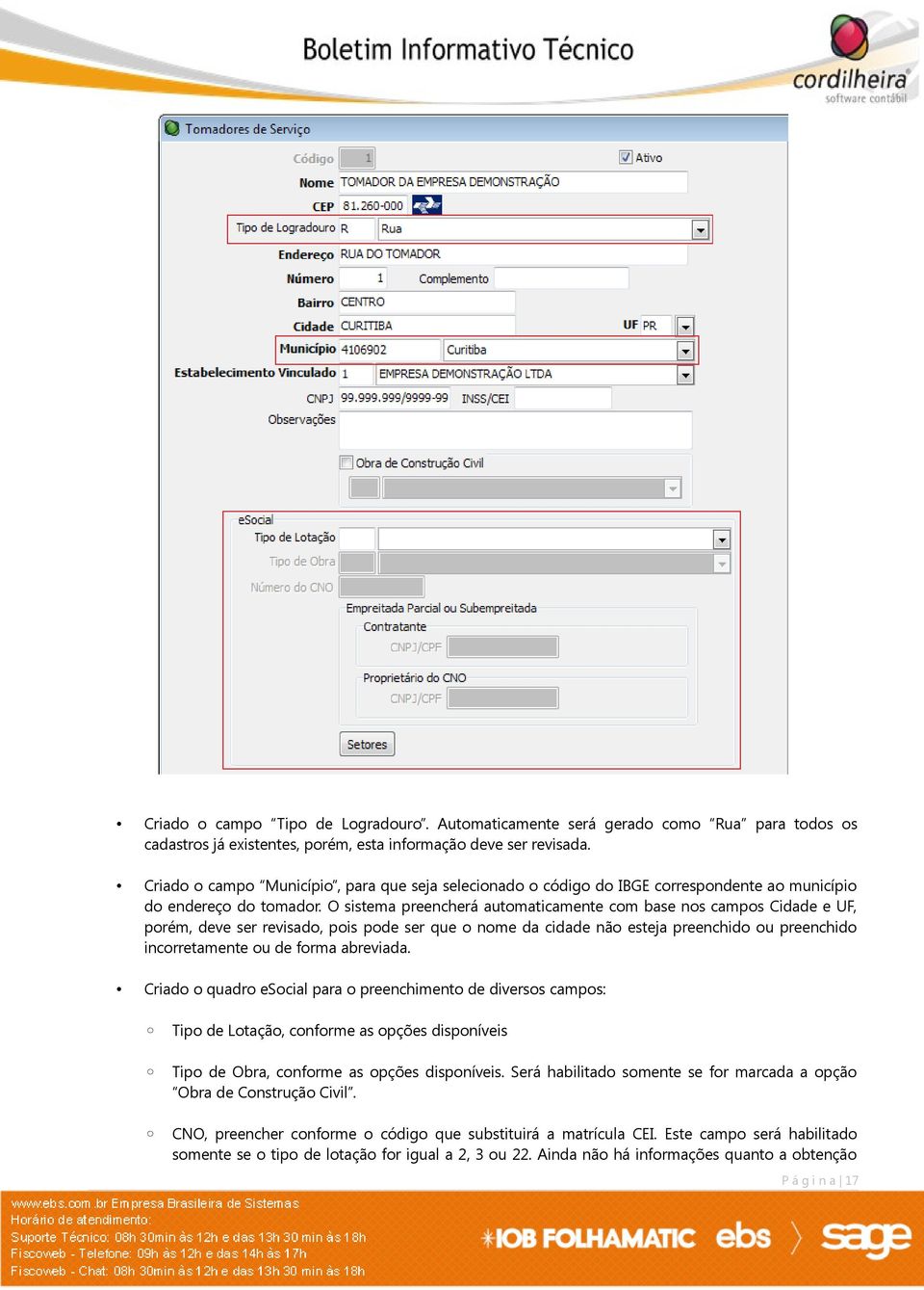 O sistema preencherá automaticamente com base nos campos Cidade e UF, porém, deve ser revisado, pois pode ser que o nome da cidade não esteja preenchido ou preenchido incorretamente ou de forma