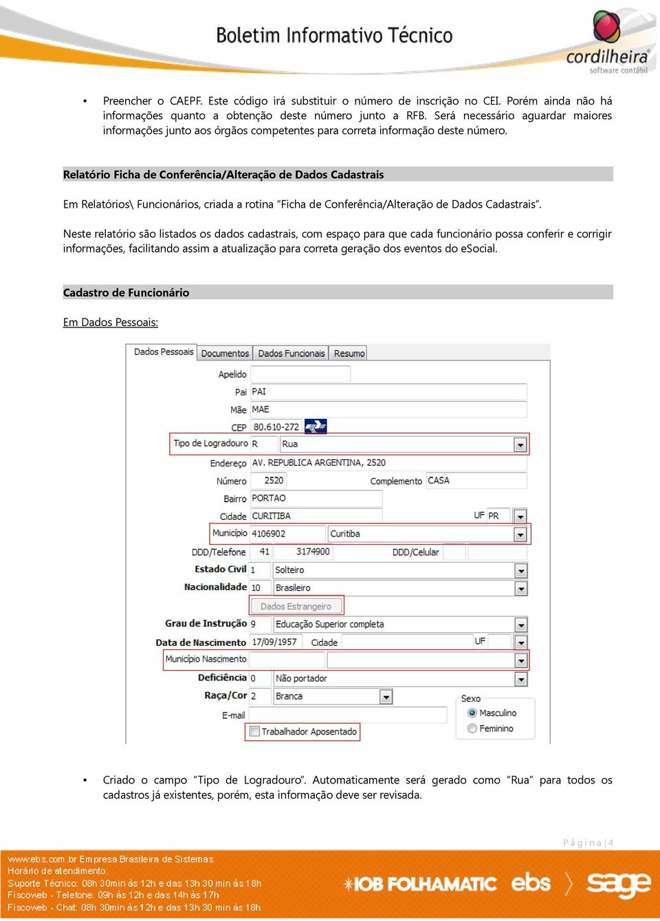 Relatório Ficha de Conferência/Alteração de Dados Cadastrais Em Relatórios\ Funcionários, criada a rotina Ficha de Conferência/Alteração de Dados Cadastrais.