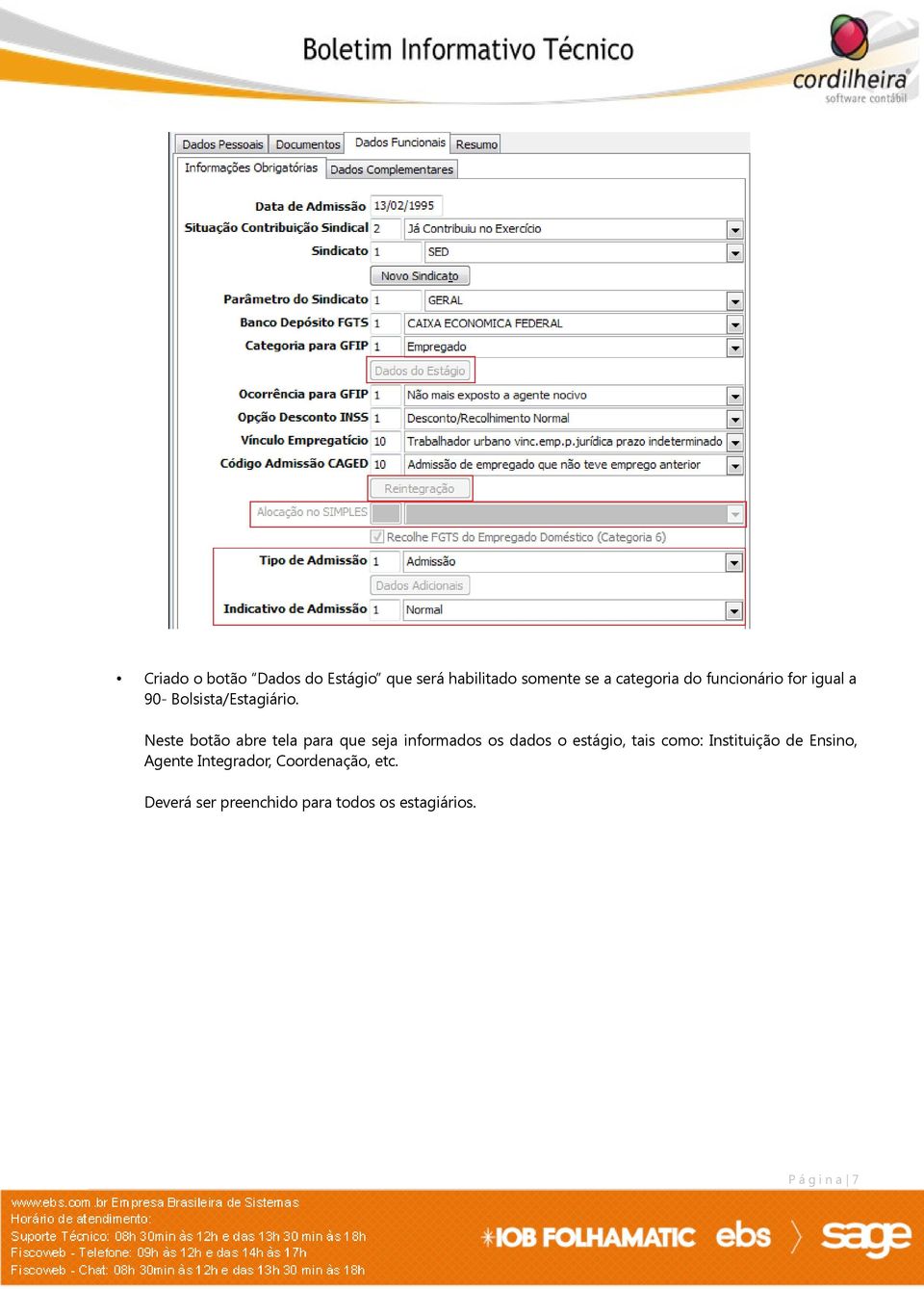 Neste botão abre tela para que seja informados os dados o estágio, tais como: