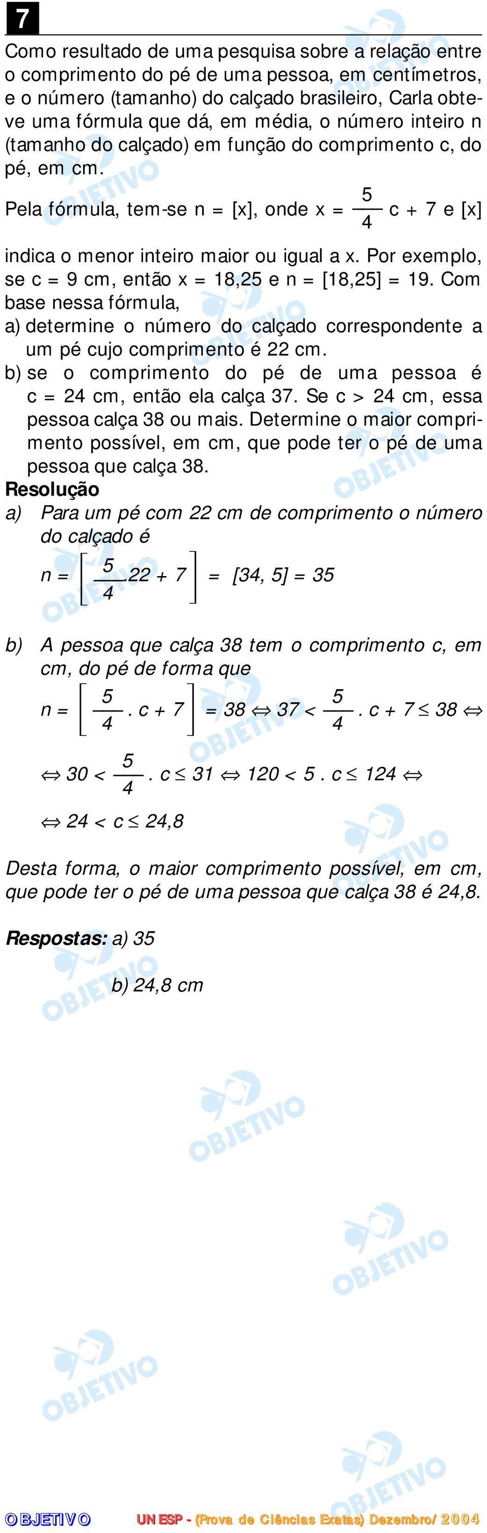 Por exemplo, se c = 9 cm, então x = 8,5 e n = [8,5] = 9. Com base nessa fórmula, a) determine o número do calçado correspondente a um pé cujo comprimento é cm.