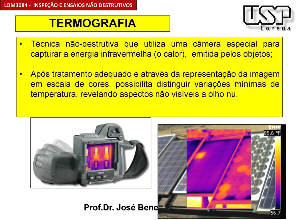 tratamento adequado e através da representação da imagem em escala de cores, possibilita distinguir