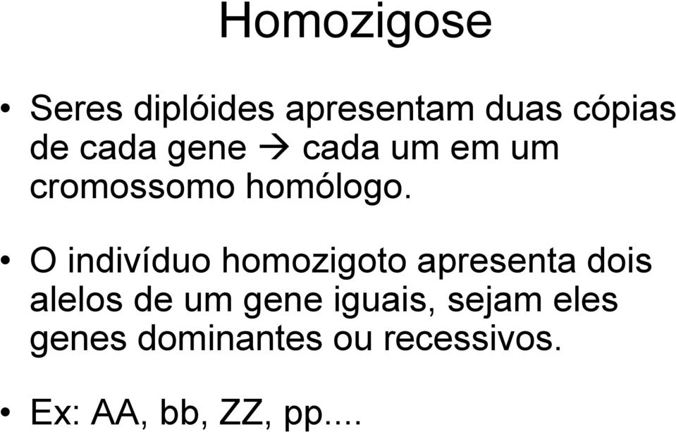 O indivíduo homozigoto apresenta dois alelos de um gene